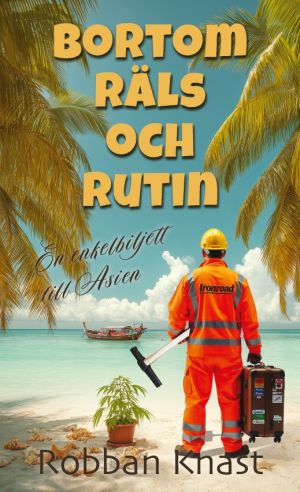 Bortom Räls och Rutin : en enkelbiljett till Asien