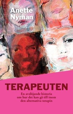 Terapeuten : en avslöjande historia om hur det kan gå till inom den alternativa terapin