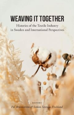 Weaving it together : histories of the textile industry in Sweden and international perspectives
