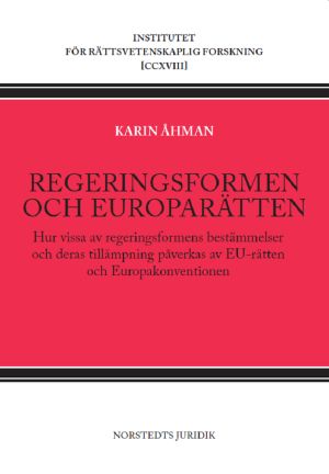 Regeringsformen och europarätten : hur vissa av regeringsformens bestämmelser och deras tillämpning påverkas av EU-rätten och Europakonventionen