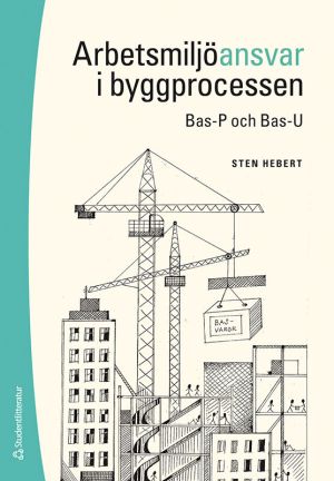 Arbetsmiljöansvar i byggprocessen : Bas-P och Bas-U