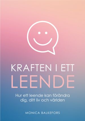 Kraften i ett leende : hur ett leende kan förändra dig, ditt liv och världen
