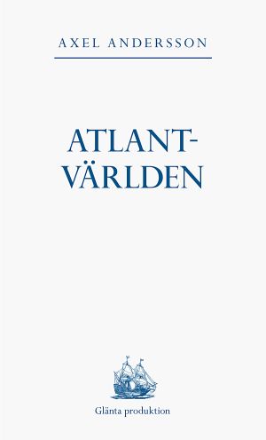 Atlantvärlden : en historia om när Nordamerika erövrades, Europa upptäcktes och en ny värld uppstod däremellan