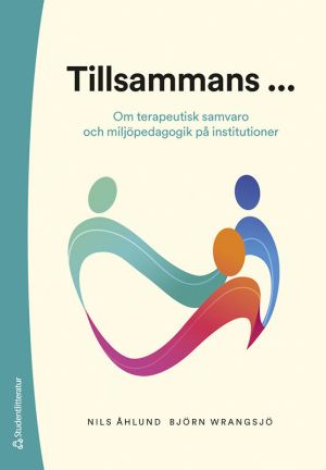 Tillsammans ... : om terapeutisk samvaro och miljöpedagogik på institutioner