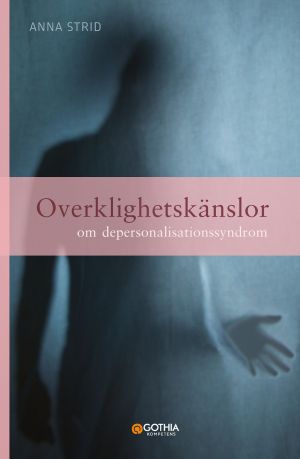 Overklighetskänslor : om depersonalisationssyndrom