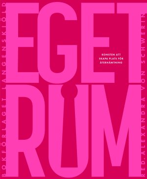 Eget rum : konsten att skapa plats för återhämtning