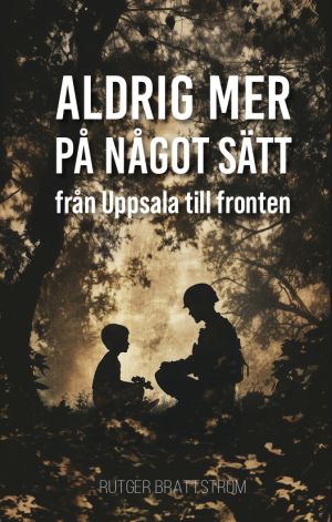 Aldrig mer på något sätt : från Uppsala till fronten