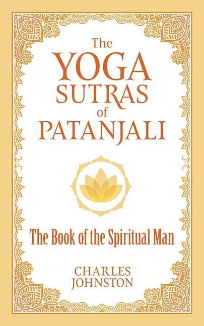 Yoga Sutras Of Patanjali : The Book of the Spiritual Man