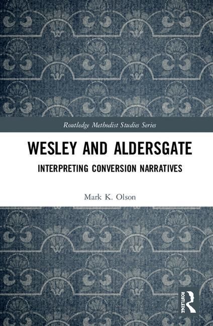 Wesley and aldersgate - interpreting conversion narratives
