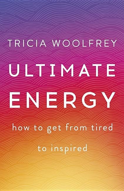 Ultimate energy - how to get from tired to inspired
