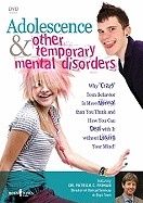 Adolescence  & Other Temporary Mental Disorders Dvd : Why 'Crazy' Teen Behaviour Is More Normal than You Think and How You Can Deal with It Without Losing Your Mind!