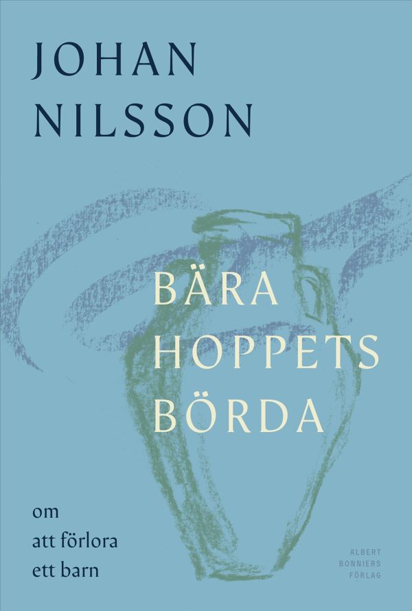 Bära hoppets börda : om att förlora ett barn