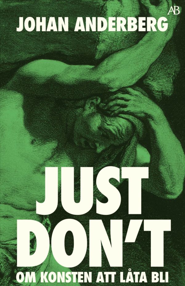 Just don't : om konsten att låta bli