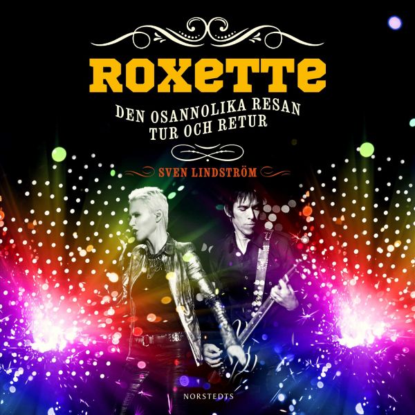 Roxette : Den osannolika resan tur och retur