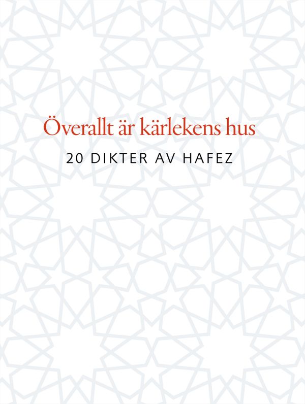 Överallt är kärlekens hus : 20 dikter av Hafez