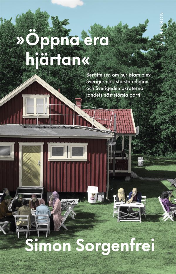 "Öppna era hjärtan" : berättelsen om hur islam blev Sveriges näst största religion och Sverigedemokraterna landets näst största parti