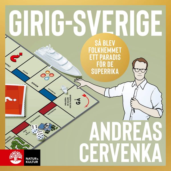 Girig-Sverige : så blev folkhemmet ett paradis för de superrika