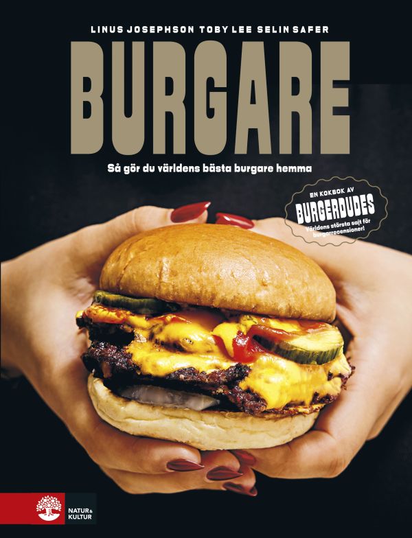 Burgare : så gör du världens bästa burgare hemma