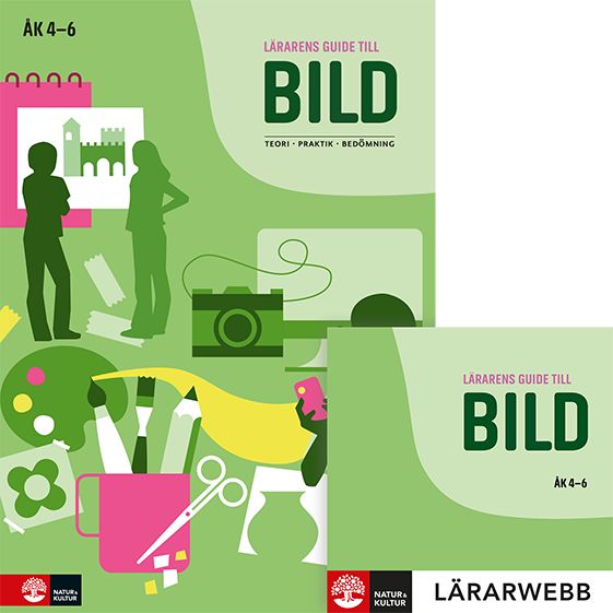 Lärarens guide till Bild åk 4 - 6, andra upplagan : Teori Praktik Bedömning