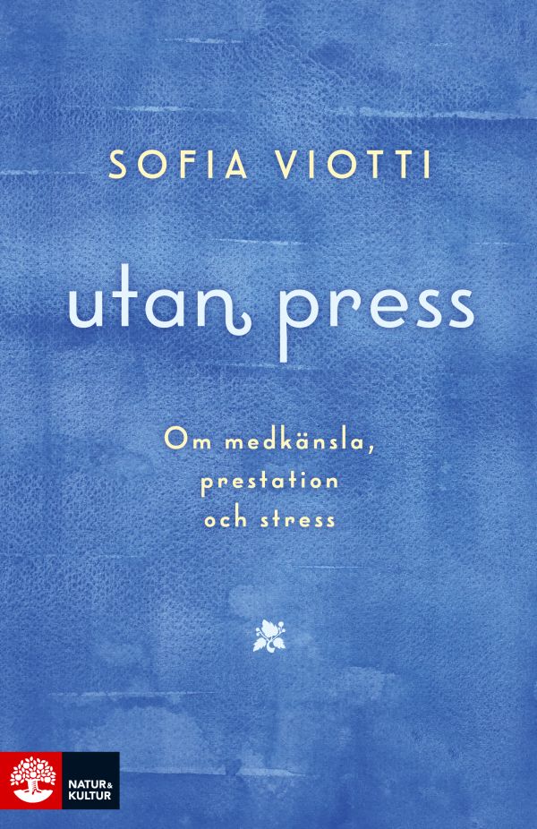 Utan press : om medkänsla, prestation och stress