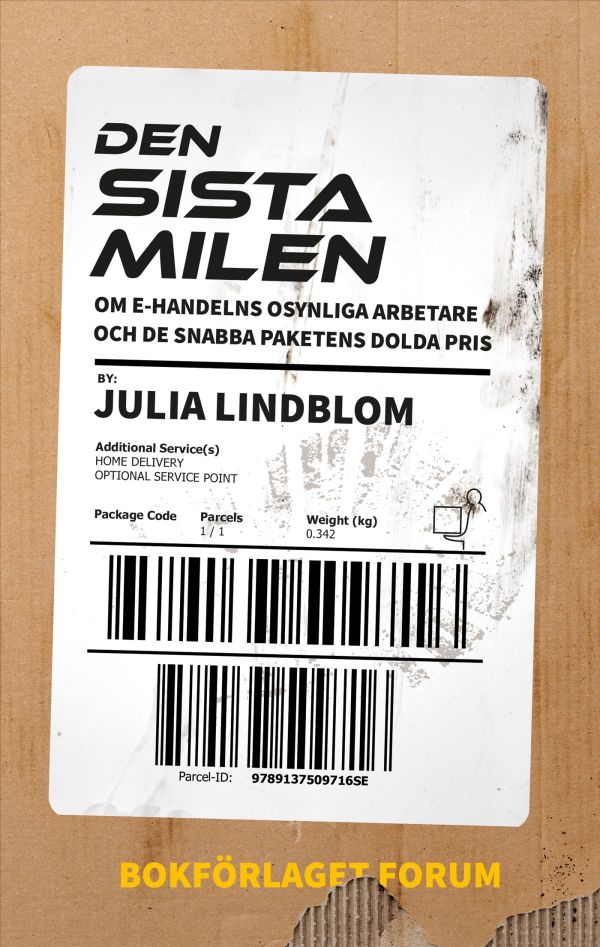 Den sista milen : om e-handelns osynliga arbetare och de snabba paketens dolda pris.