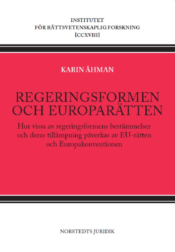 Regeringsformen och europarätten : hur vissa av regeringsformens bestämmelser och deras tillämpning påverkas av EU-rätten och Europakonventionen
