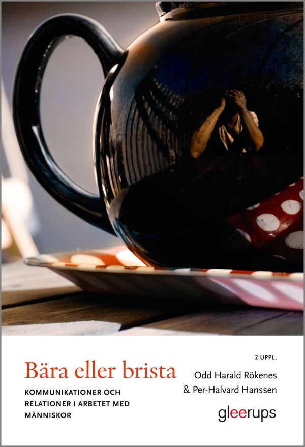 Bära eller brista, 2 uppl : Kommunikation och relationer i arbetet med människor