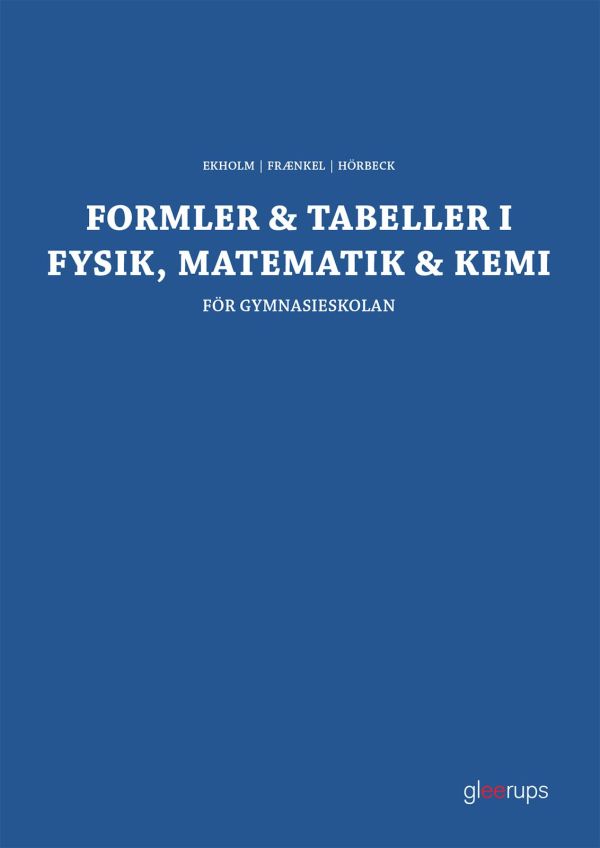 Formler & tabeller i fysik, matematik & kemi : för gymnasieskolan