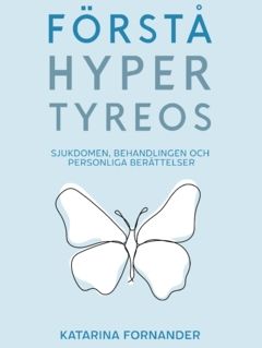 Förstå hypertyreos : sjukdomen, behandlingen och personliga berättelser