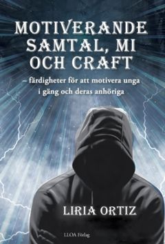 Motiverande  samtal, MI  och CRAFT : färdigheter för att motivera unga  i gäng och deras anhöriga