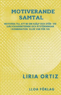 Motiverande samtal : motivera till att be om hjälp och stöd vid självskadebeteende och  ätstörningar i kombination eller var för sig