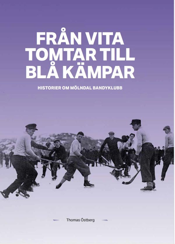 Från Vita tomtar till Blå kämpar : historier om Mölndals Bandyklubb
