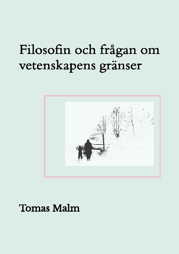 Filosofin och frågan om vetenskapens gränser : filosofiska uppsatser om vetenskapens gränser
