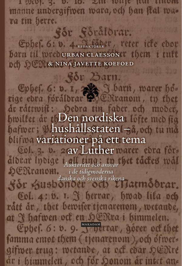 Den nordiska hushållsstaten - variationer på ett tema av Luther : auktoritet och ansvar i de tidigmoderna danska och svenska rikena
