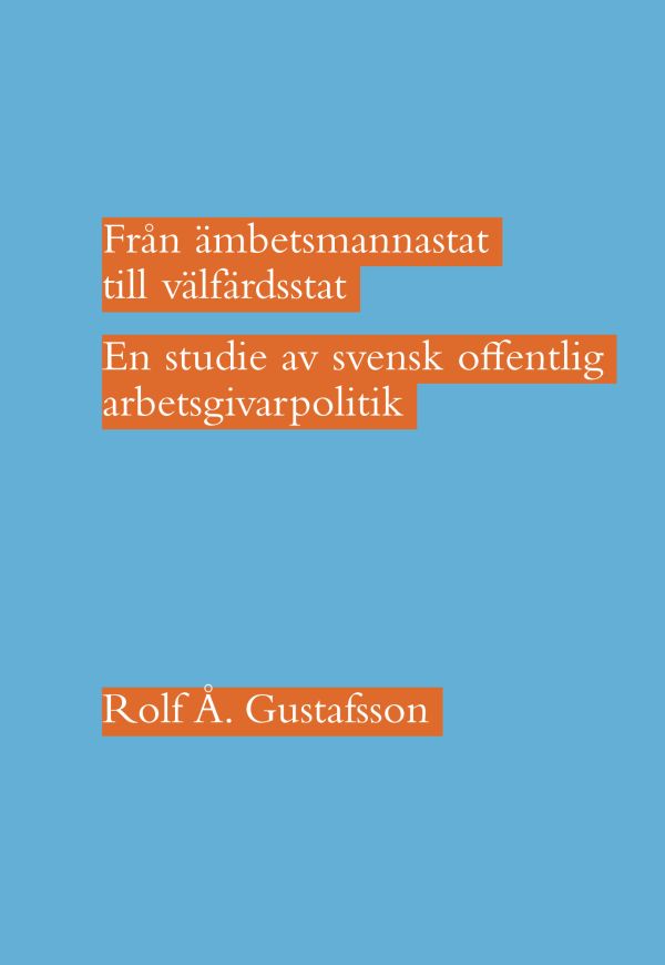 Från ämbetsmannastat till välfärdsstat : en studie av svensk offentlig arbetsgivarpolitik