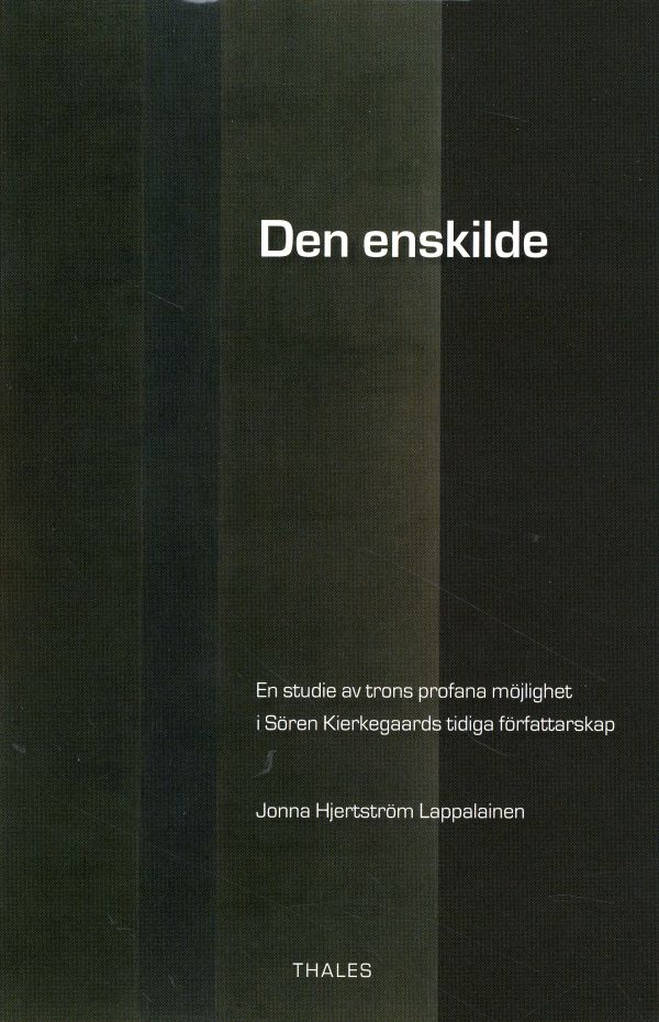 Den enskilde : en studie av trons profana möjlighet i Sören Kierkegaards tidiga författarskap
