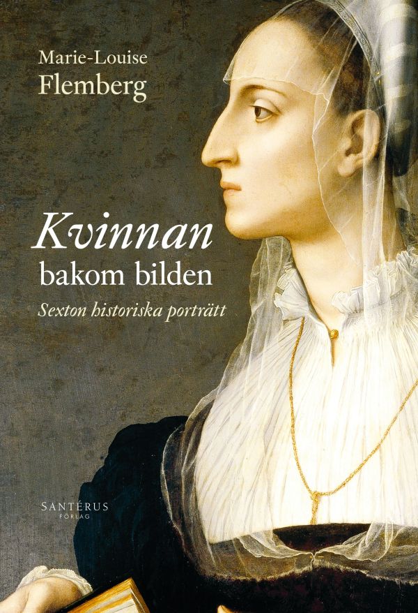 Kvinnan bakom bilden : 16 historiska porträtt
