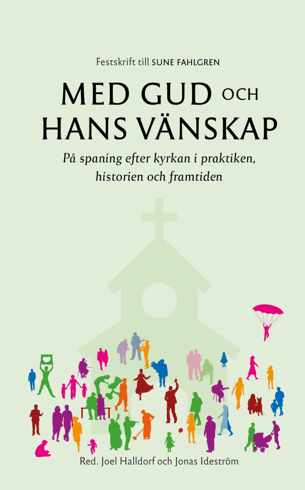 Med Gud och hans vänskap : på spaning efter kyrkan i praktiken, historien och framtiden