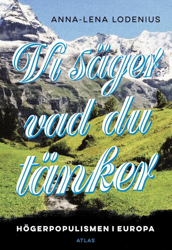 Vi säger vad du tänker : högerpopulismen i Europa