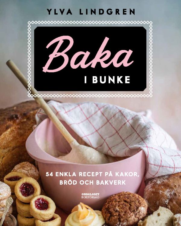 Baka i bunke : 54 enkla recept på kakor,bröd och bakverk