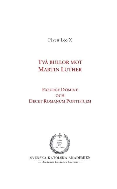 Två bullor mot Martin Luther : Exsurge Domine och  Decet Romanum Pontificem