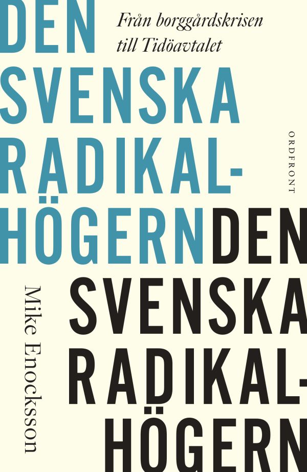 Den svenska radikalhögern : från borggårdskrisen till Tidöavtalet