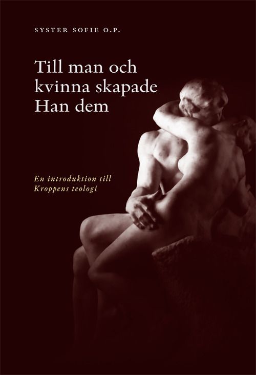 Till man och kvinna skapade han dem : en introduktion till kroppens teologi