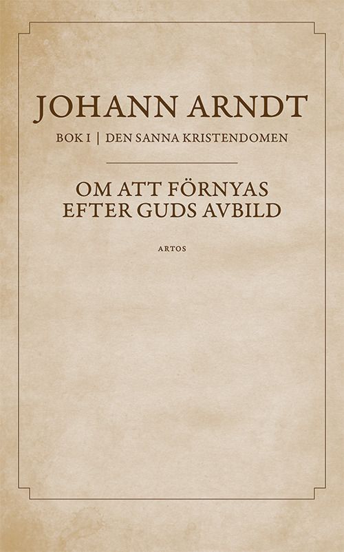 Om att förnyas efter Guds avbild : bok 1 ur Den sanna kristendomen