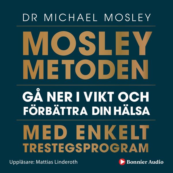 Mosleymetoden  : gå ner i vikt och förbättra din hälsa med enkelt trestegsprogram