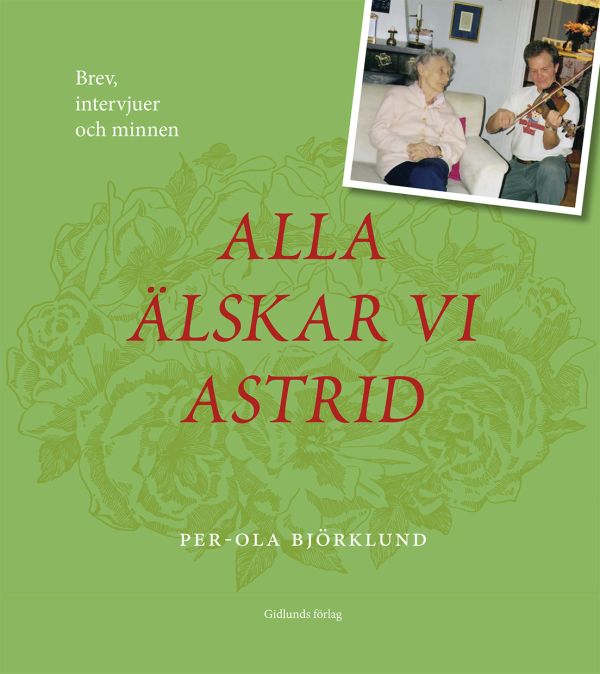 Alla älskar vi Astrid : brev, intervjuer och minnen