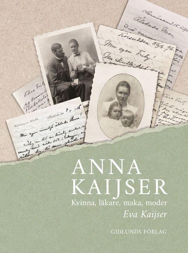 Anna Kaijser : kvinna, läkare, maka, moder