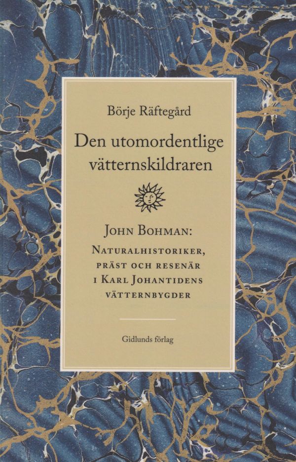 Den utomordentlige vätternskildraren : John Bohman - naturalhistoriker, präst och resenär i Karl Johantidens vätternbygder