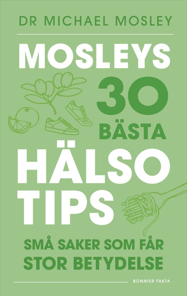Mosleys 30 bästa hälsotips : små saker som får stor betydelse