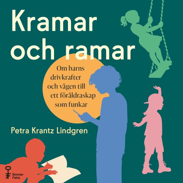 Kramar och ramar : om barns drivkrafter och vägen till ett föräldraskap som funkar